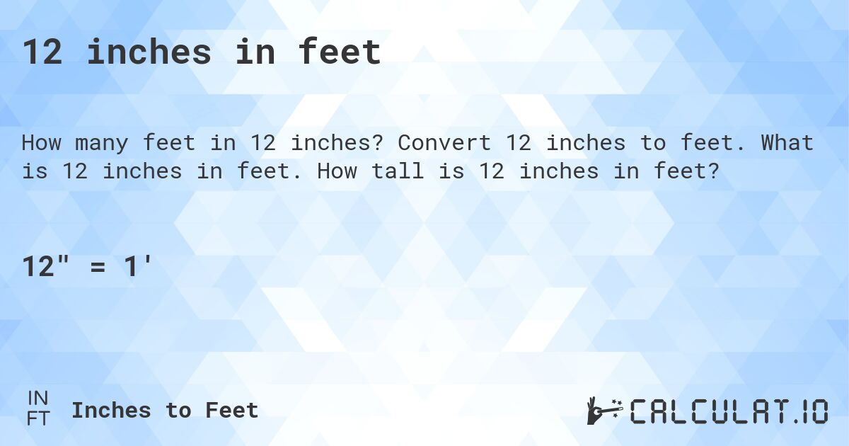 12 inches in feet. Convert 12 inches to feet. What is 12 inches in feet. How tall is 12 inches in feet?