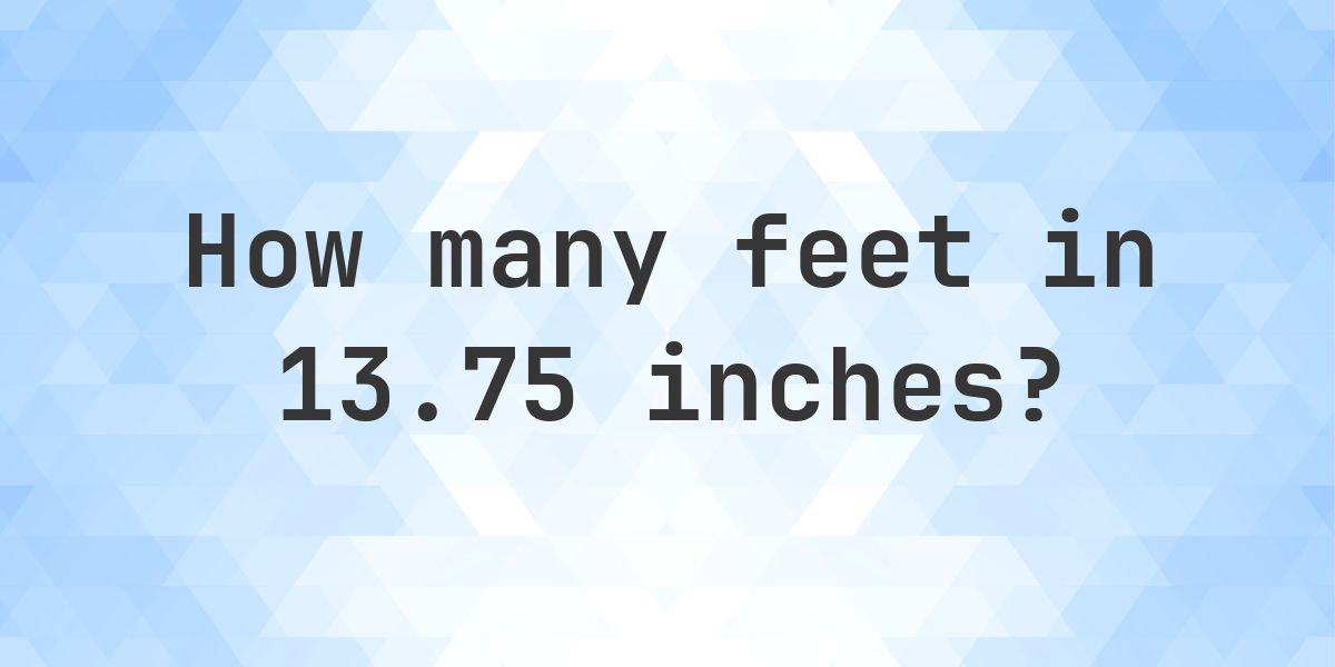 13.75 Inches in feet — 13.75 in = 1.15 ft - Calculatio