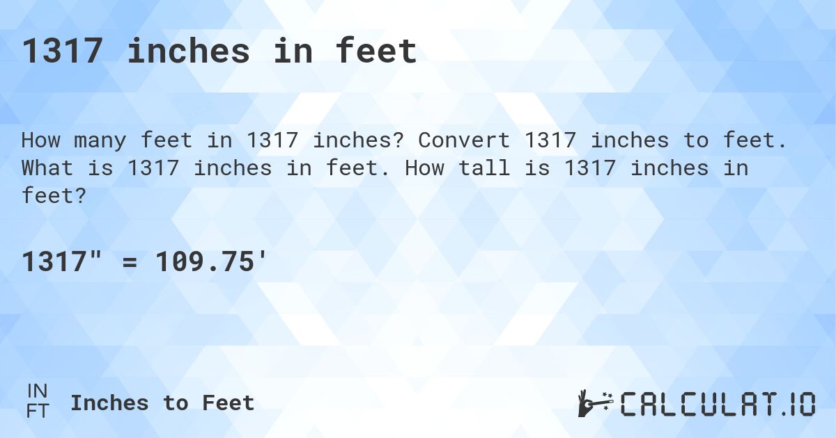 1317 inches in feet. Convert 1317 inches to feet. What is 1317 inches in feet. How tall is 1317 inches in feet?