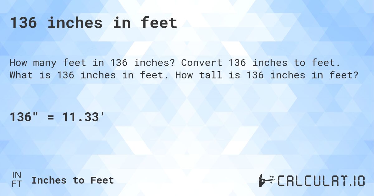 136 inches in feet. Convert 136 inches to feet. What is 136 inches in feet. How tall is 136 inches in feet?
