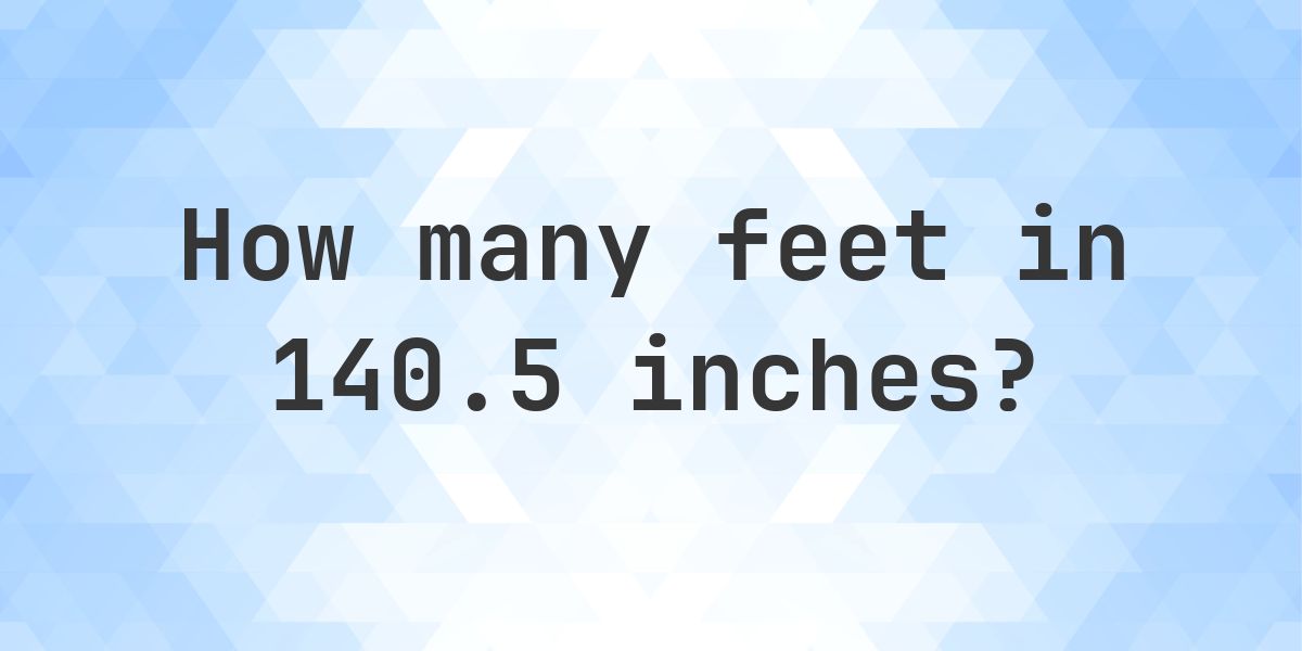 140.5 inches in feet — 140.5 in = 11.71 ft - Calculatio