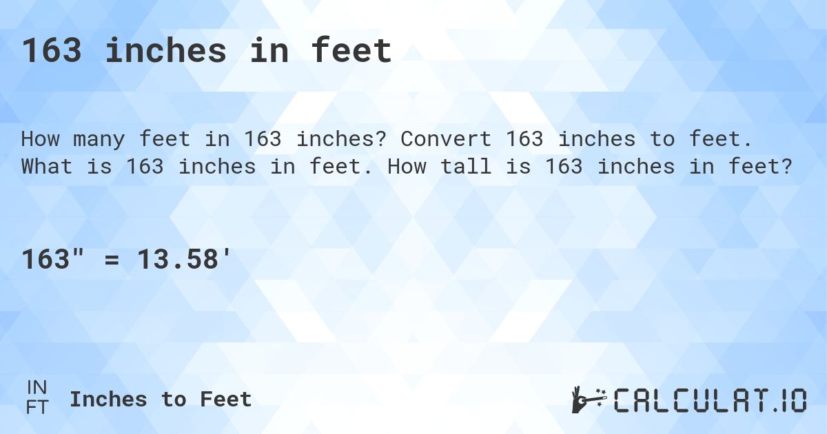 163 inches in feet. Convert 163 inches to feet. What is 163 inches in feet. How tall is 163 inches in feet?