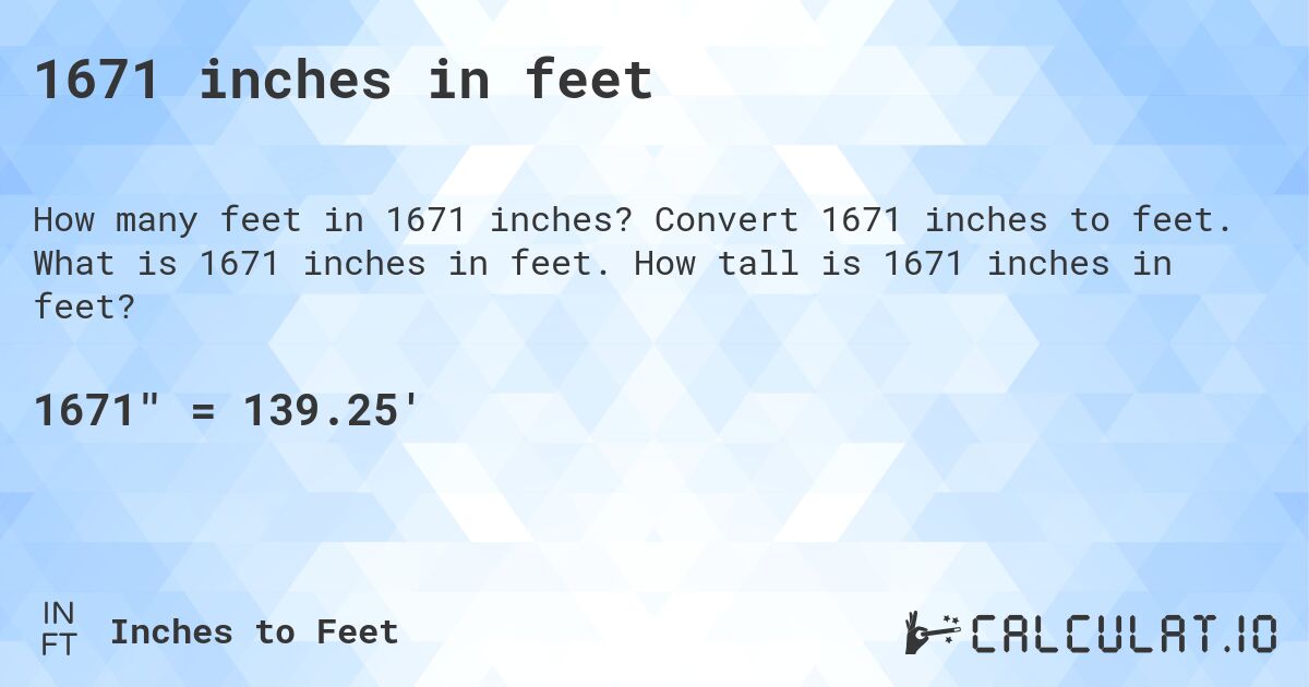 1671 inches in feet. Convert 1671 inches to feet. What is 1671 inches in feet. How tall is 1671 inches in feet?