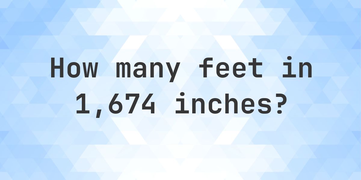 1674 Inches in feet — 1674 in = 139.5 ft - Calculatio
