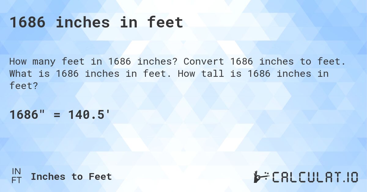 1686 inches in feet. Convert 1686 inches to feet. What is 1686 inches in feet. How tall is 1686 inches in feet?