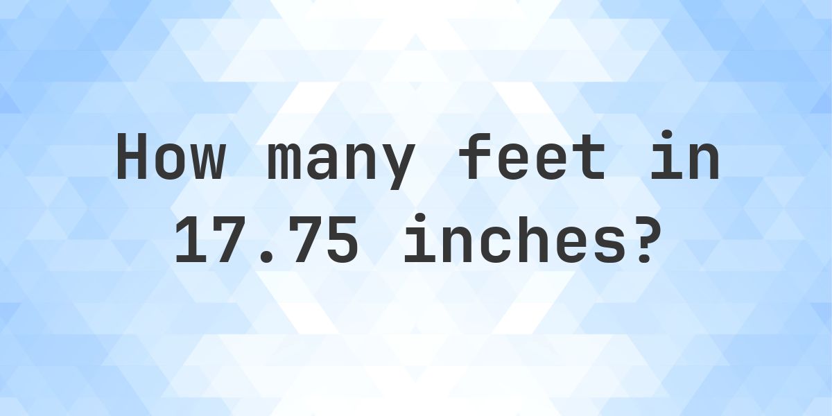 17.75 Inches in feet — 17.75 in = 1.48 ft - Calculatio