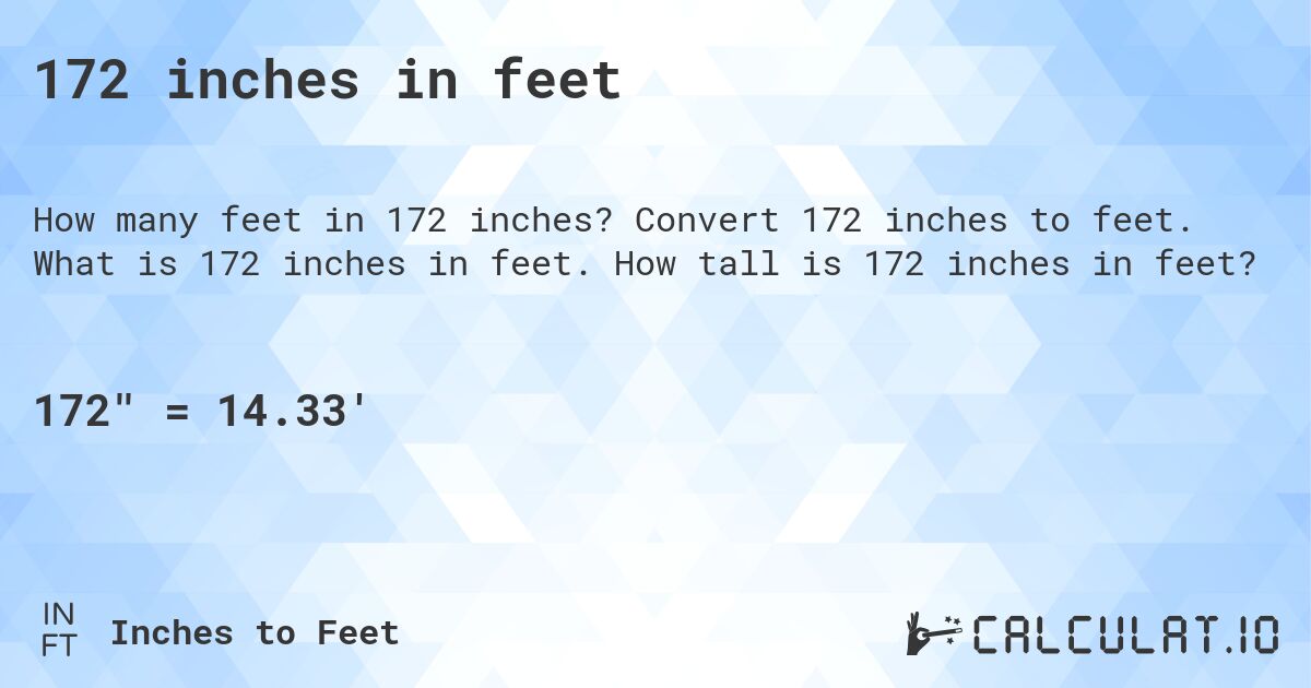 172 inches in feet. Convert 172 inches to feet. What is 172 inches in feet. How tall is 172 inches in feet?