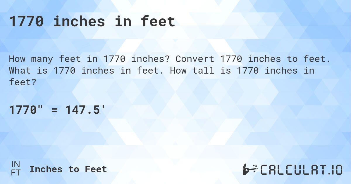 1770 inches in feet. Convert 1770 inches to feet. What is 1770 inches in feet. How tall is 1770 inches in feet?