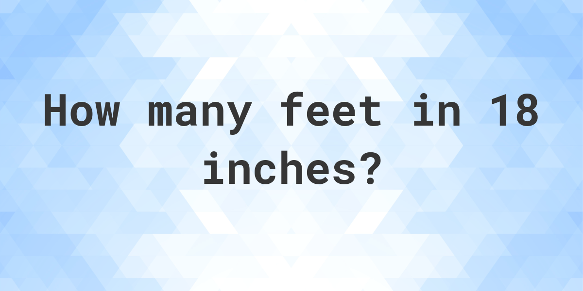 18 inches to feet        <h3 class=