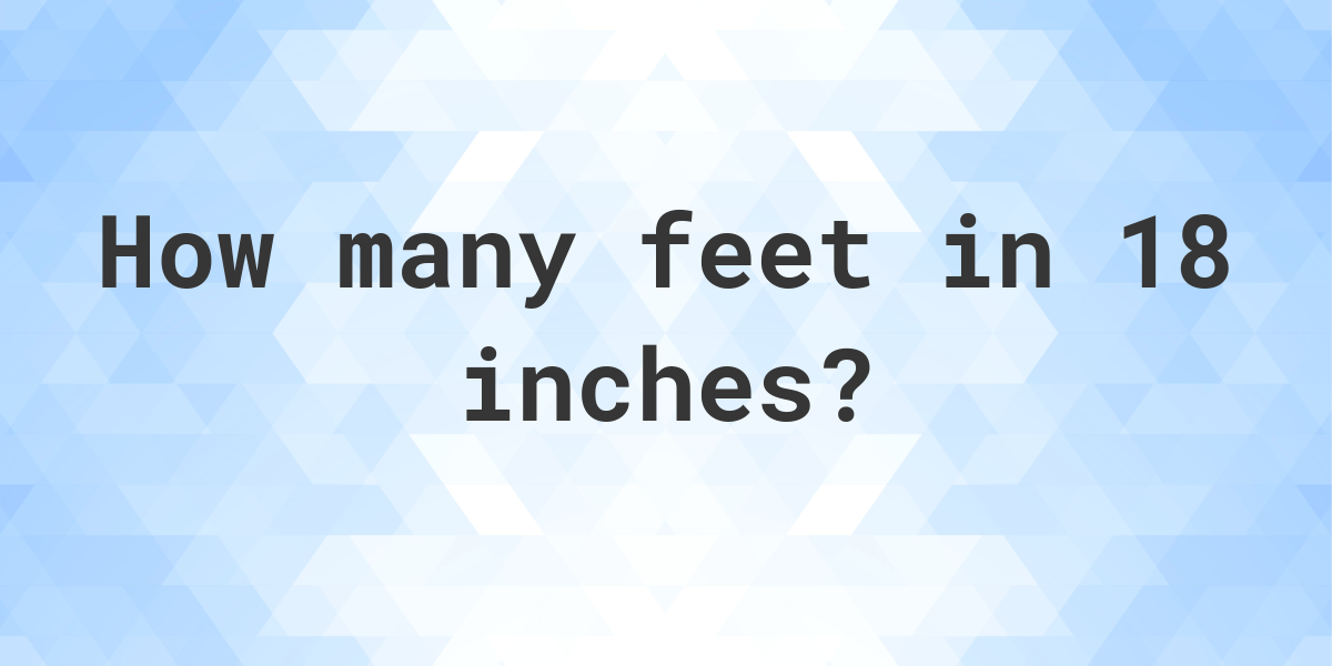 18 Inches In Feet Calculatio