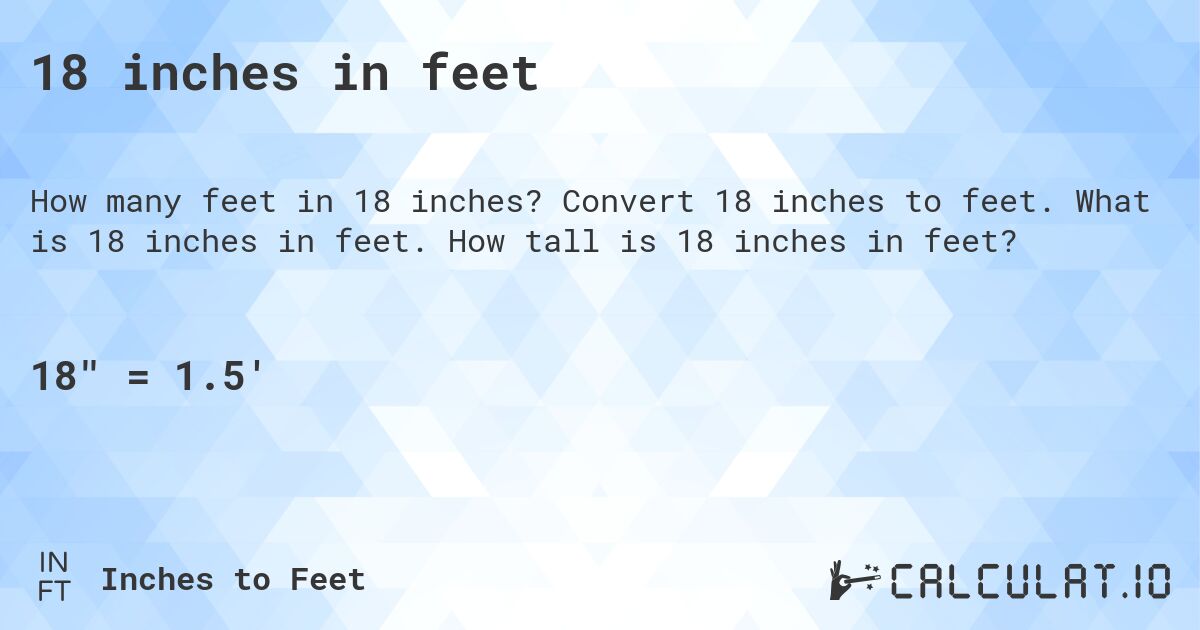 18 inches in feet. Convert 18 inches to feet. What is 18 inches in feet. How tall is 18 inches in feet?
