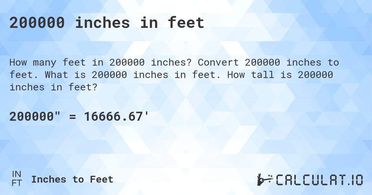 200000 inches in feet. Convert 200000 inches to feet. What is 200000 inches in feet. How tall is 200000 inches in feet?