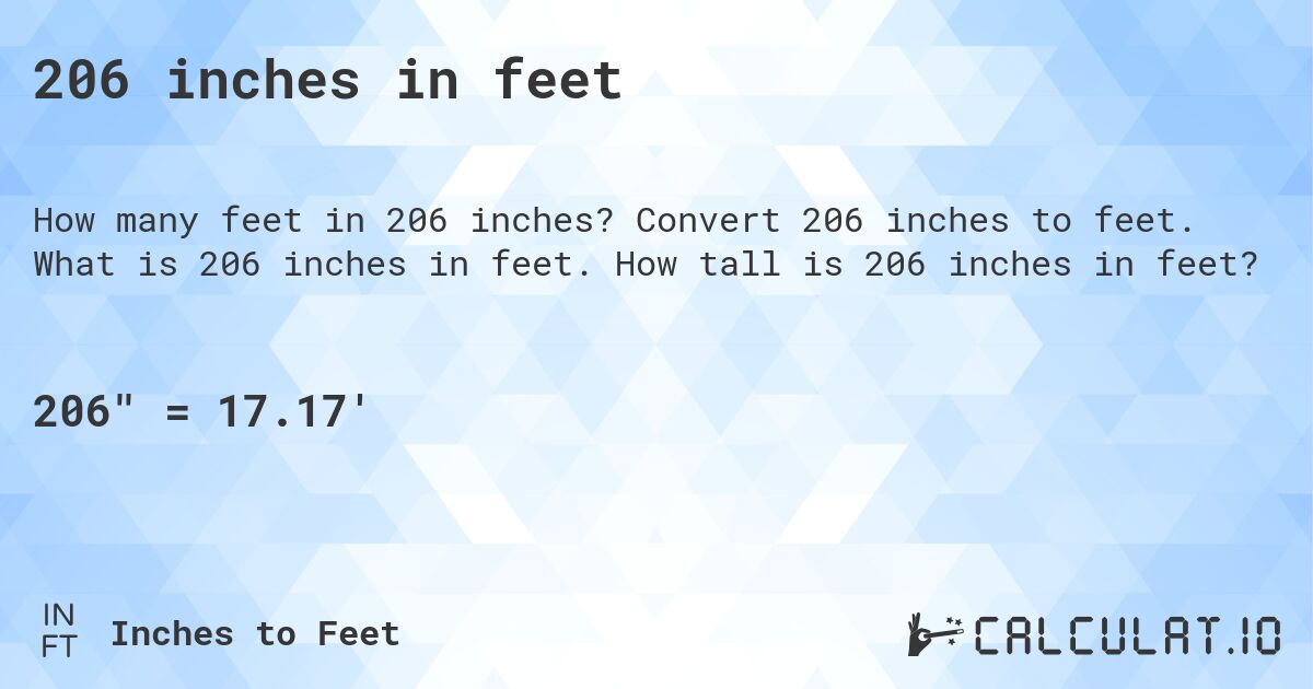 206 inches in feet. Convert 206 inches to feet. What is 206 inches in feet. How tall is 206 inches in feet?
