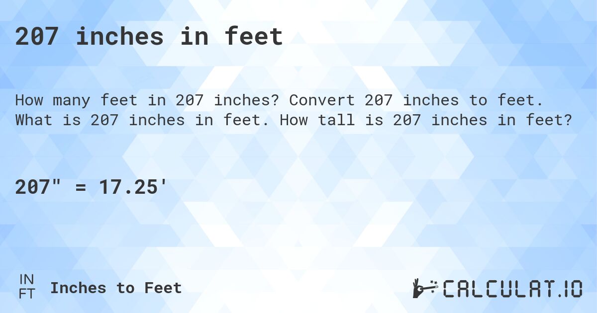 207 inches in feet. Convert 207 inches to feet. What is 207 inches in feet. How tall is 207 inches in feet?