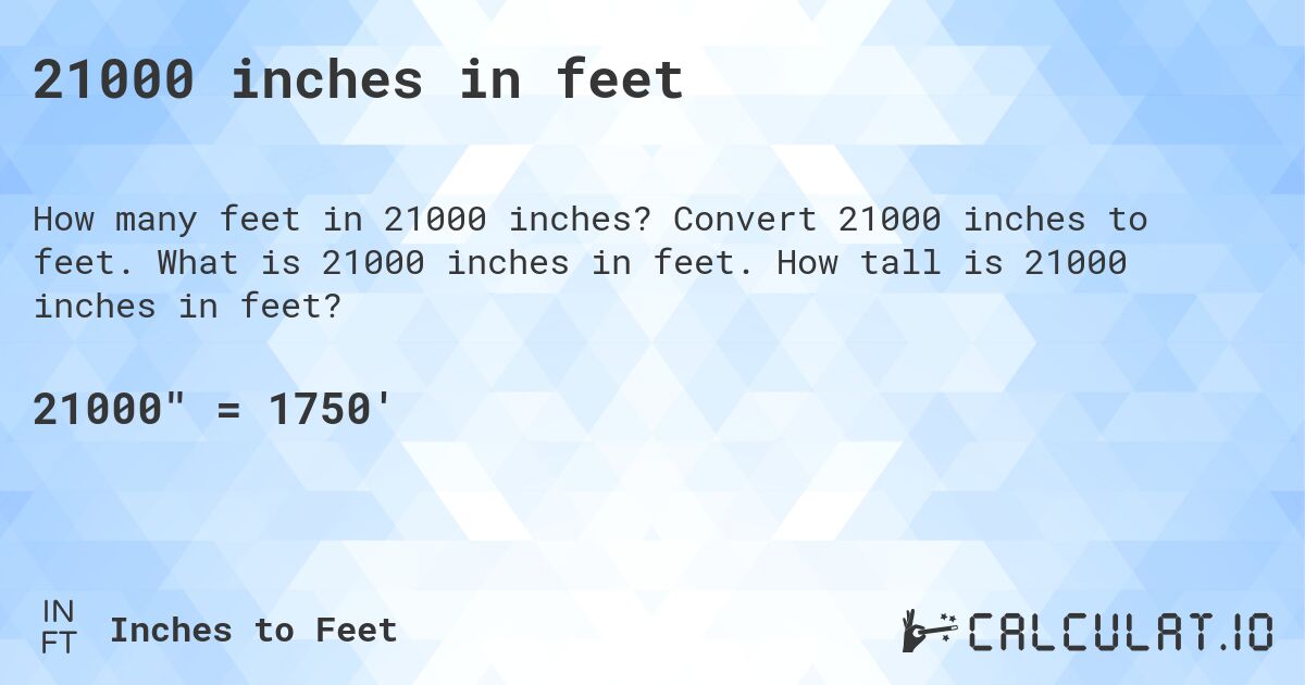 21000 inches in feet. Convert 21000 inches to feet. What is 21000 inches in feet. How tall is 21000 inches in feet?