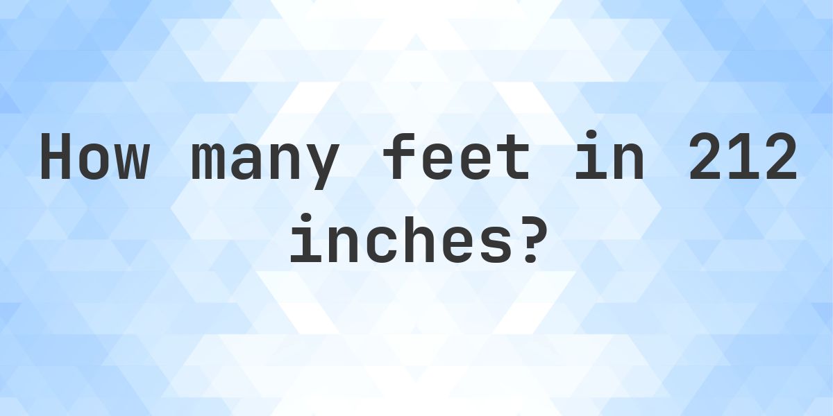 212 Inches in feet — 212 in = 17.67 ft - Calculatio