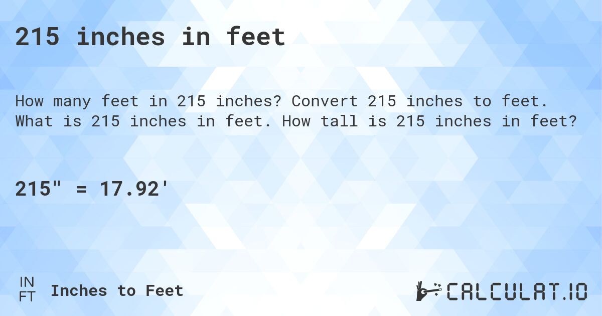 215 inches in feet. Convert 215 inches to feet. What is 215 inches in feet. How tall is 215 inches in feet?