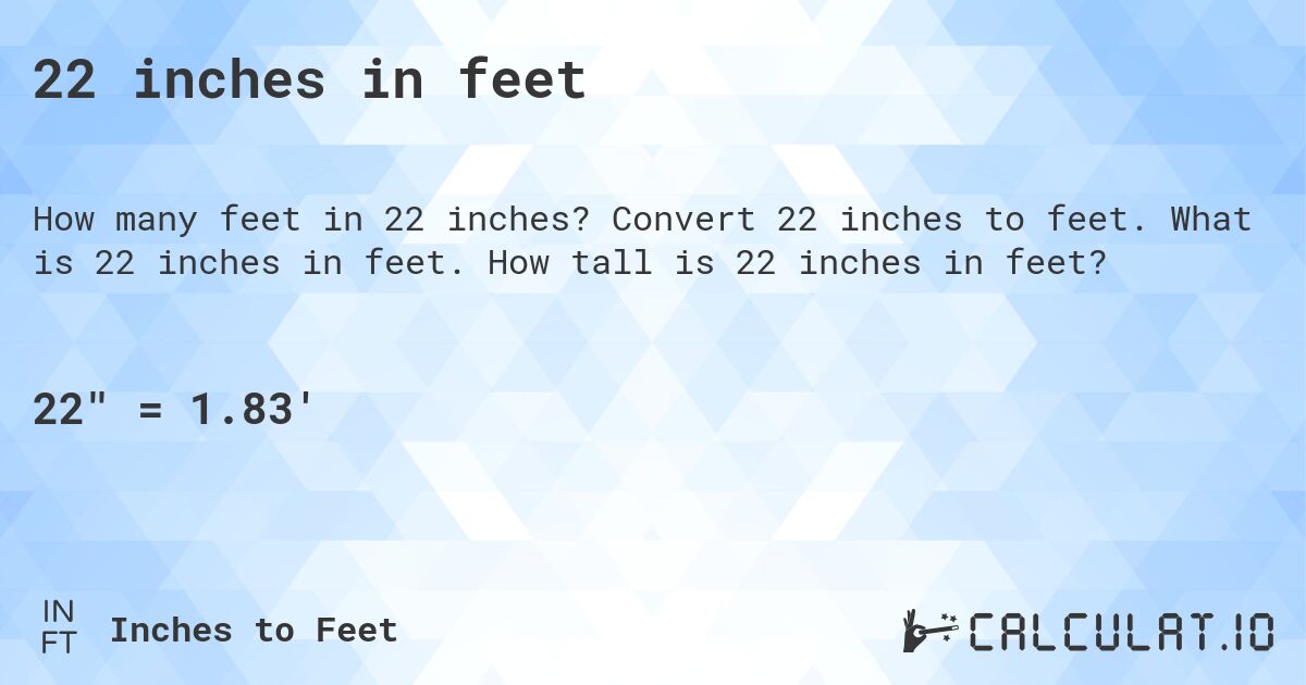 22 inches in feet. Convert 22 inches to feet. What is 22 inches in feet. How tall is 22 inches in feet?