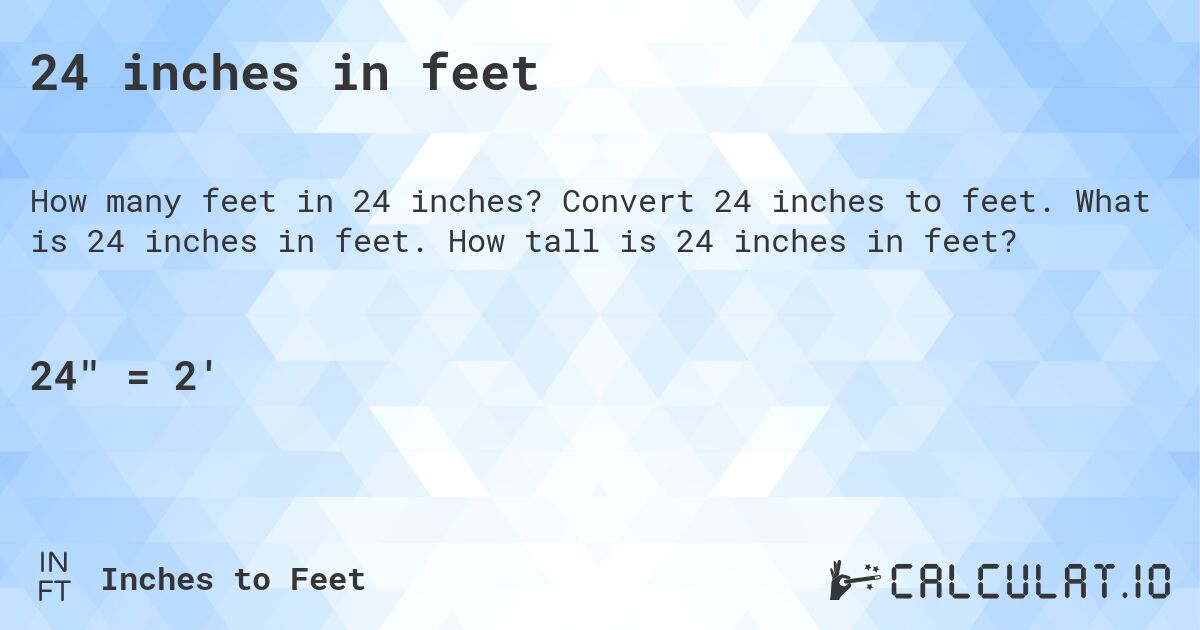 24 inches in feet. Convert 24 inches to feet. What is 24 inches in feet. How tall is 24 inches in feet?