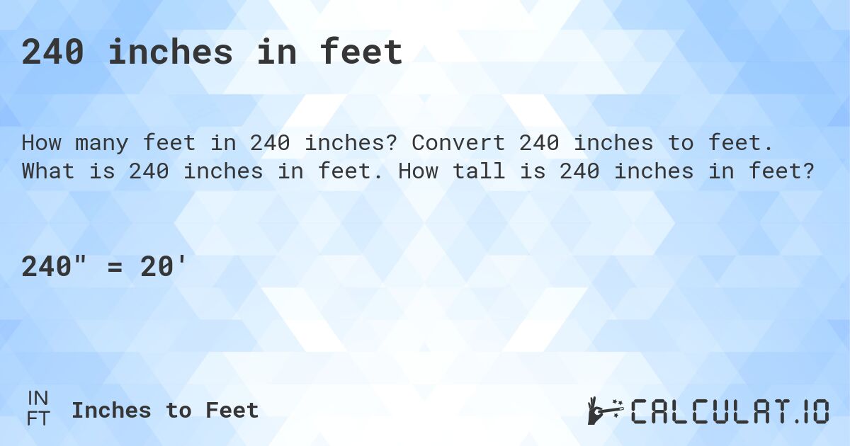 240 inches in feet. Convert 240 inches to feet. What is 240 inches in feet. How tall is 240 inches in feet?