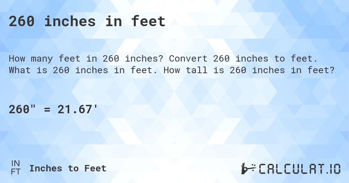 260 inches in feet. Convert 260 inches to feet. What is 260 inches in feet. How tall is 260 inches in feet?