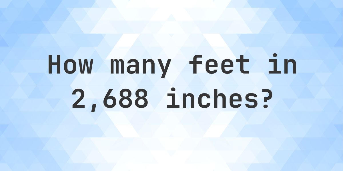 2688 Inches in feet — 2688 in = 224 ft - Calculatio