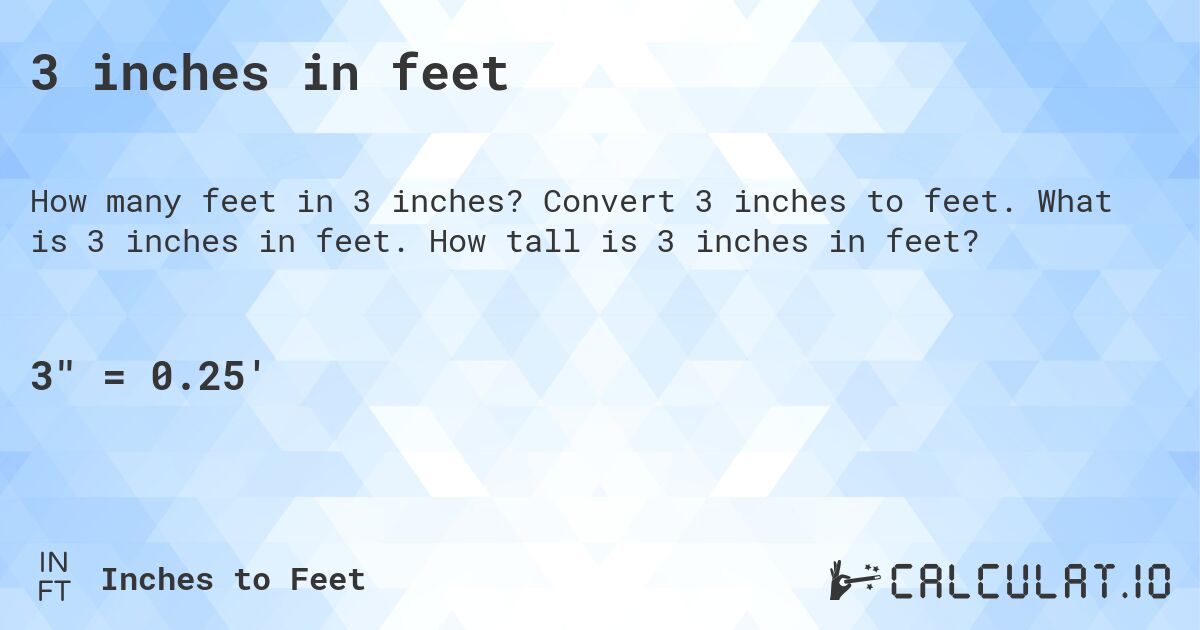 3 inches in feet. Convert 3 inches to feet. What is 3 inches in feet. How tall is 3 inches in feet?