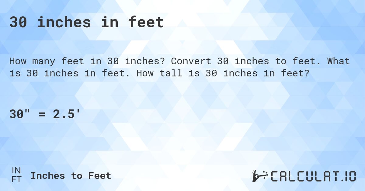 30 inches in feet. Convert 30 inches to feet. What is 30 inches in feet. How tall is 30 inches in feet?