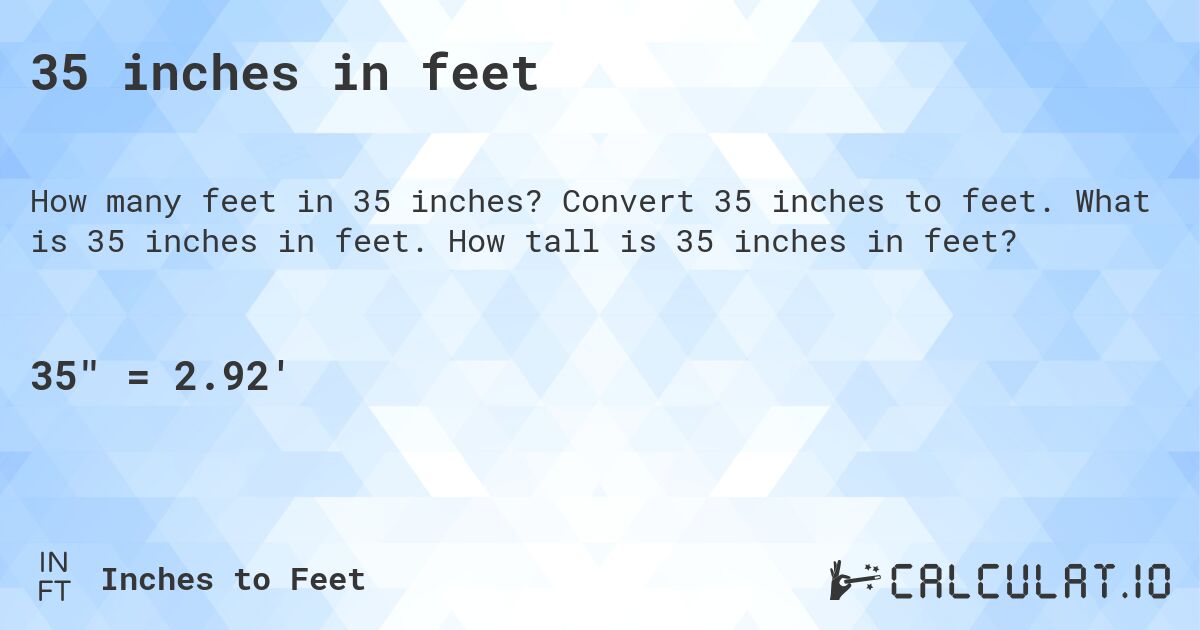 35 inches in feet. Convert 35 inches to feet. What is 35 inches in feet. How tall is 35 inches in feet?