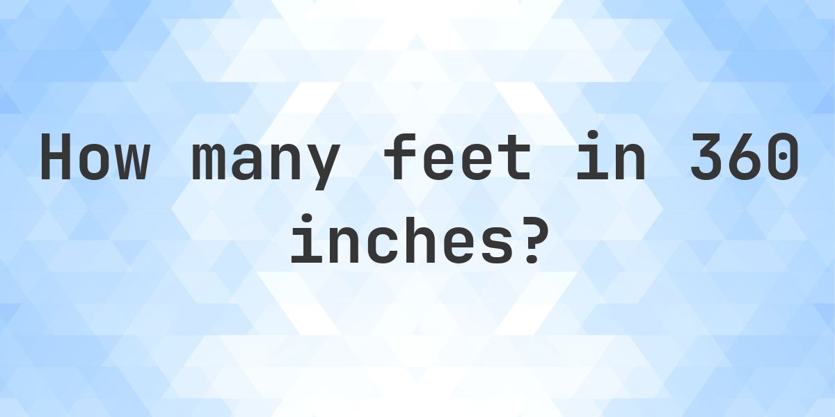 360 Inches in feet — 360 in = 30 ft - Calculatio