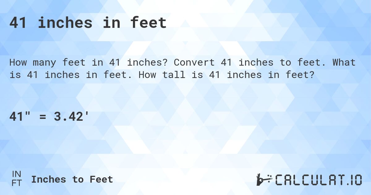 41 inches in feet. Convert 41 inches to feet. What is 41 inches in feet. How tall is 41 inches in feet?