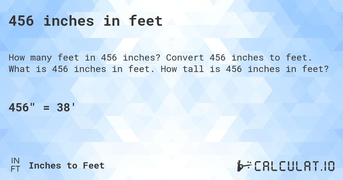456 inches in feet. Convert 456 inches to feet. What is 456 inches in feet. How tall is 456 inches in feet?