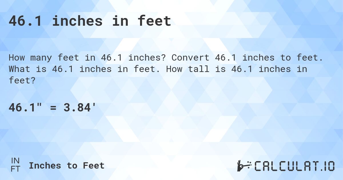 46.1 inches in feet. Convert 46.1 inches to feet. What is 46.1 inches in feet. How tall is 46.1 inches in feet?