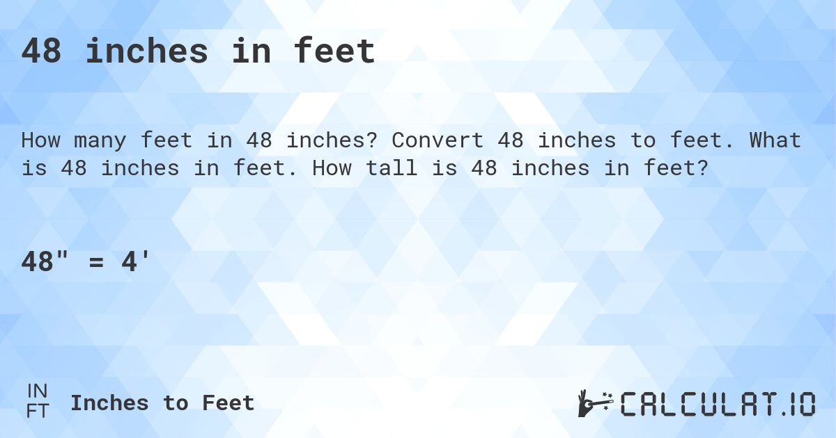 48 inches in feet. Convert 48 inches to feet. What is 48 inches in feet. How tall is 48 inches in feet?