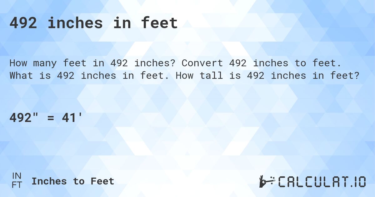 492 inches in feet. Convert 492 inches to feet. What is 492 inches in feet. How tall is 492 inches in feet?