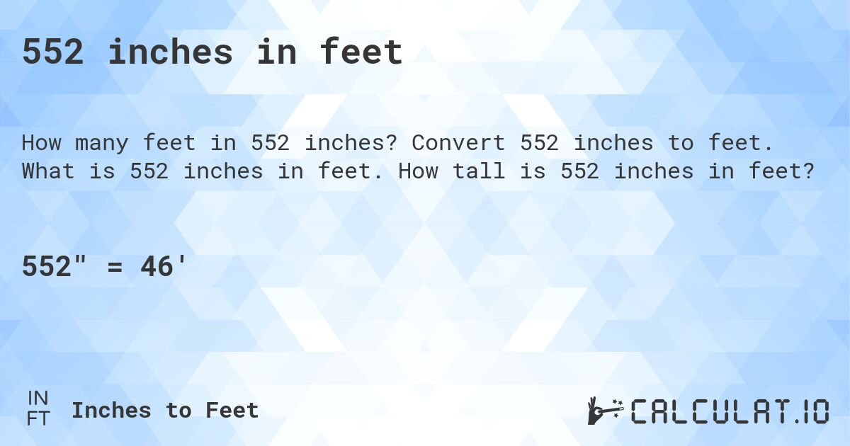 552 inches in feet. Convert 552 inches to feet. What is 552 inches in feet. How tall is 552 inches in feet?