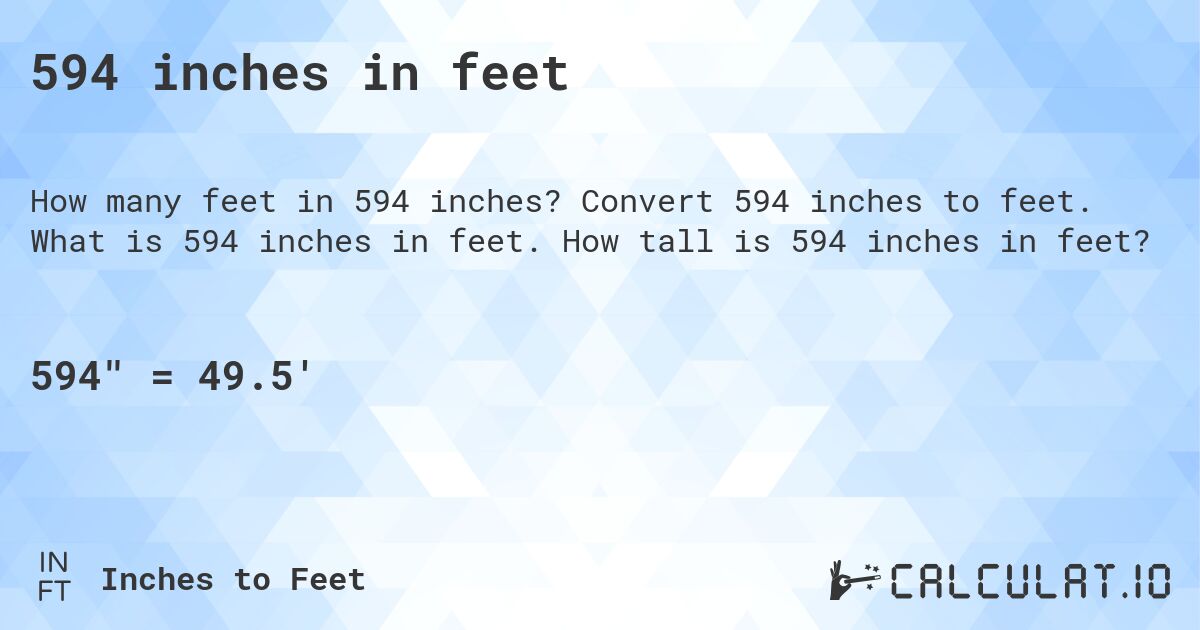 594 inches in feet. Convert 594 inches to feet. What is 594 inches in feet. How tall is 594 inches in feet?