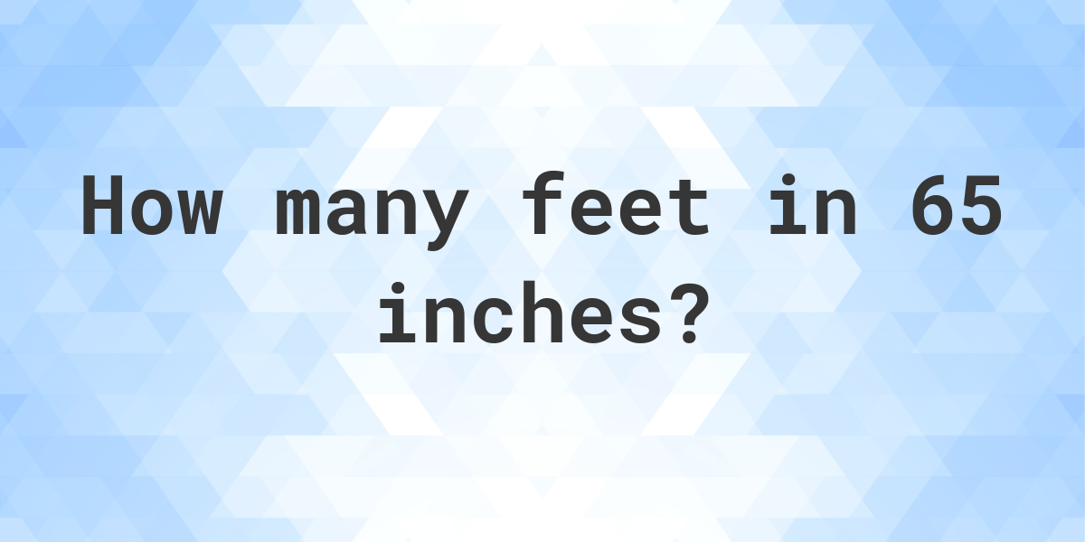 65 Inches In Feet Calculatio