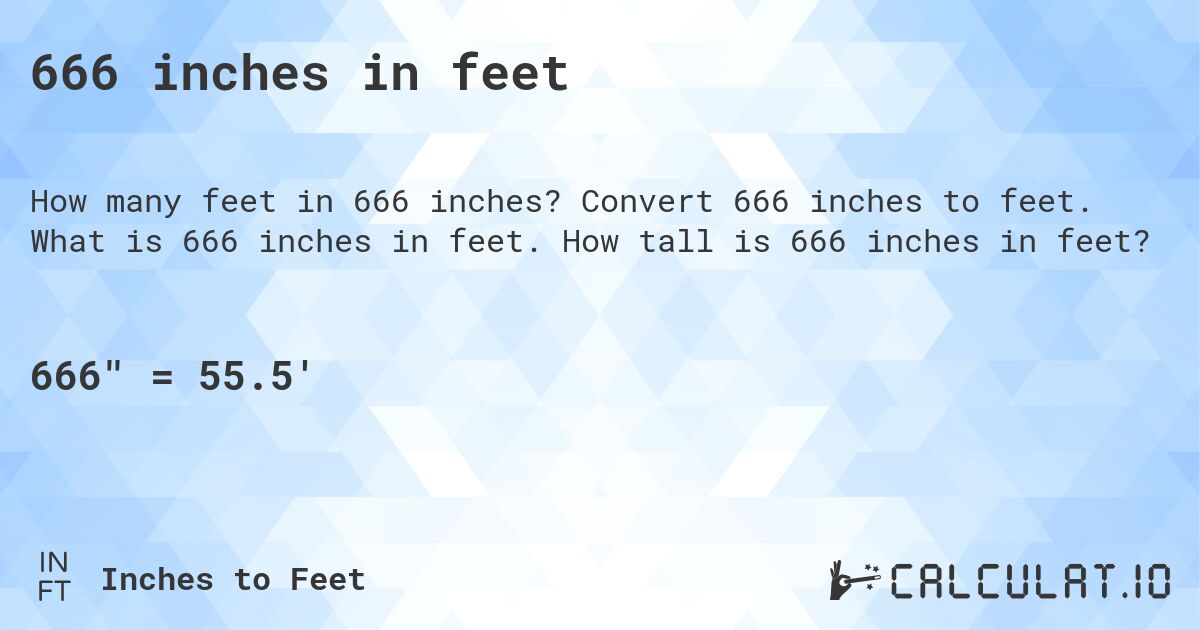 666 inches in feet. Convert 666 inches to feet. What is 666 inches in feet. How tall is 666 inches in feet?