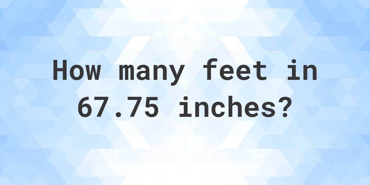 67-75-inches-in-feet-calculatio