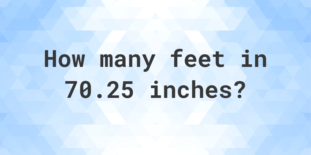 70-25-inches-in-feet-calculatio