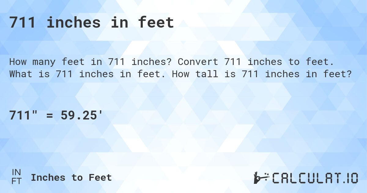 711 inches in feet. Convert 711 inches to feet. What is 711 inches in feet. How tall is 711 inches in feet?