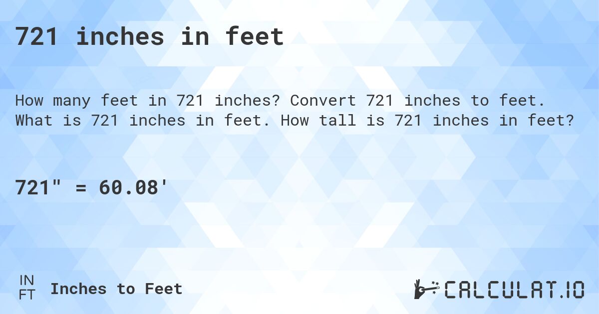 721 inches in feet. Convert 721 inches to feet. What is 721 inches in feet. How tall is 721 inches in feet?