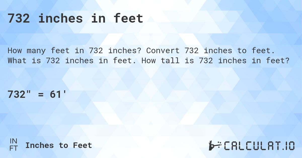 732 inches in feet. Convert 732 inches to feet. What is 732 inches in feet. How tall is 732 inches in feet?