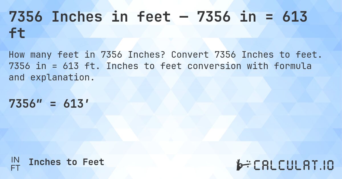 7356 Inches in feet — 7356 in = 613 ft. Convert 7356 Inches to feet. 7356 in = 613 ft. Inches to feet conversion with formula and explanation.