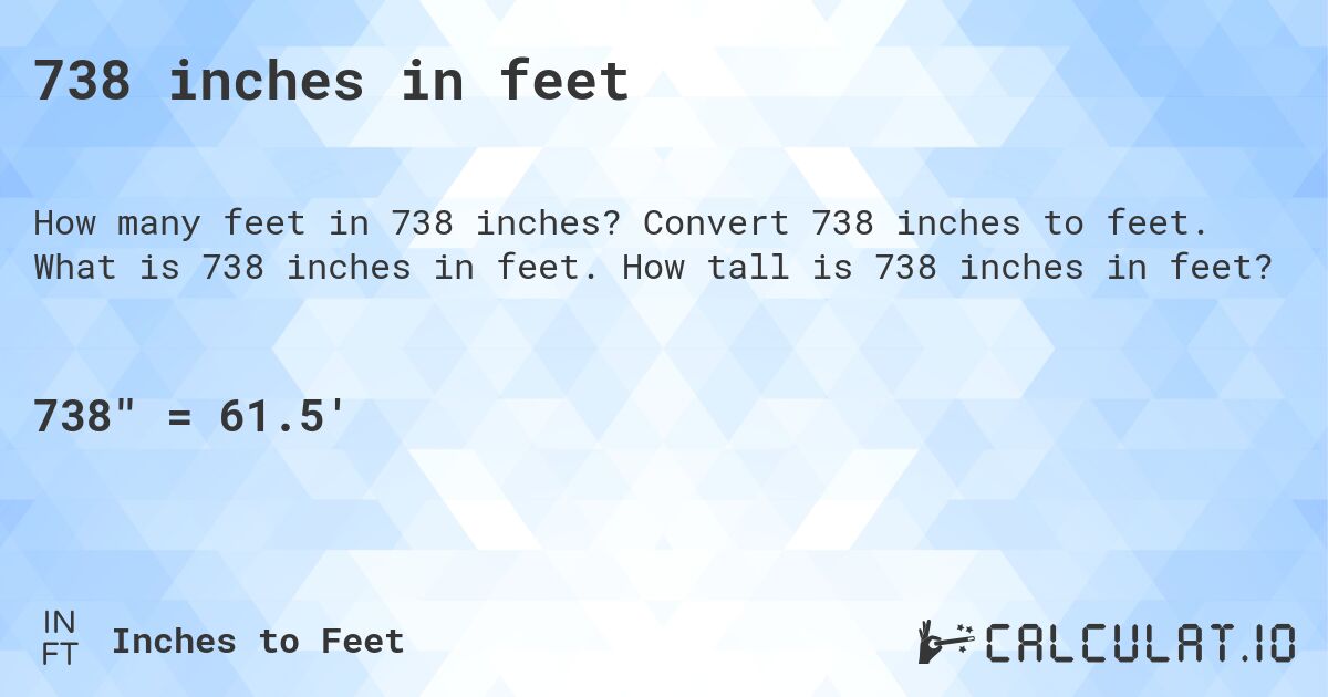 738 inches in feet. Convert 738 inches to feet. What is 738 inches in feet. How tall is 738 inches in feet?