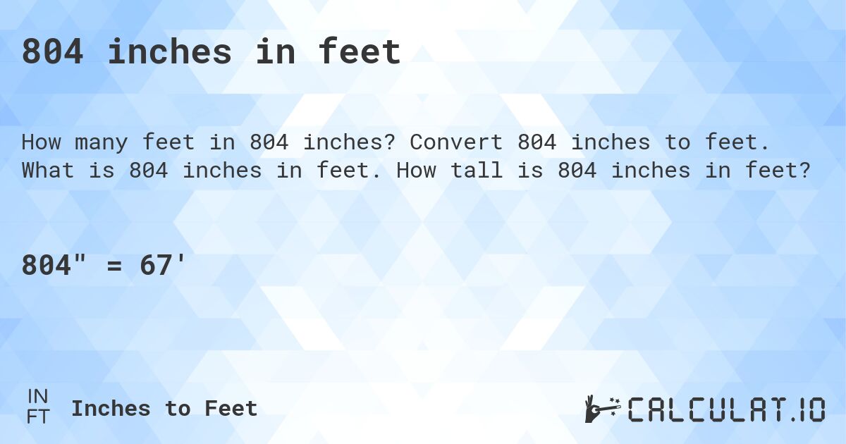 804 inches in feet. Convert 804 inches to feet. What is 804 inches in feet. How tall is 804 inches in feet?