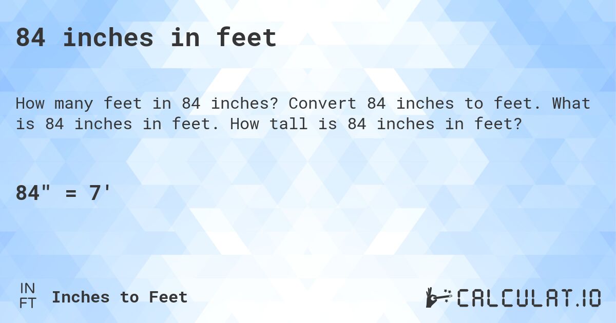 84 inches in feet. Convert 84 inches to feet. What is 84 inches in feet. How tall is 84 inches in feet?