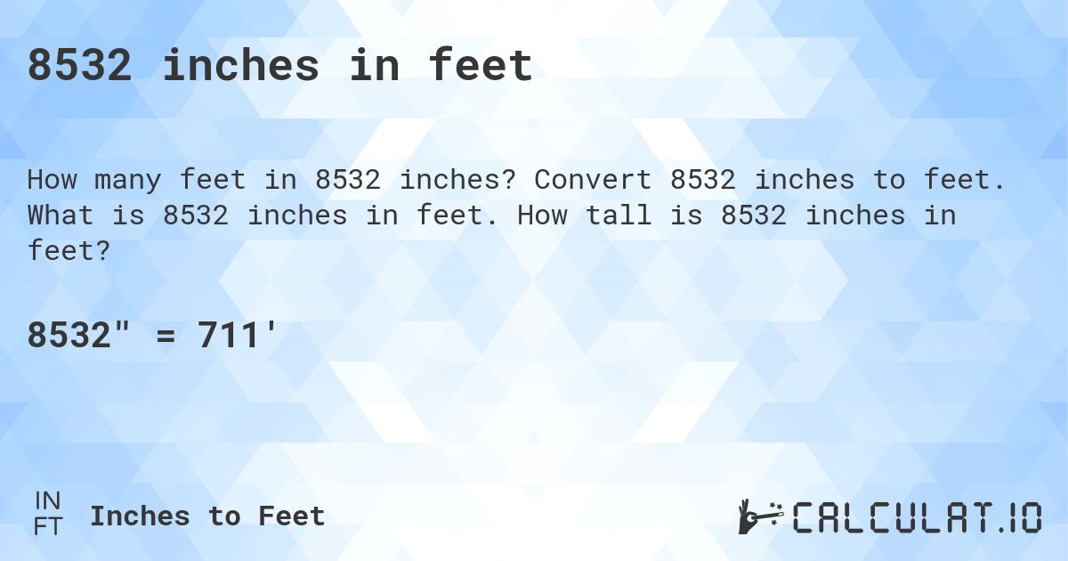 8532 inches in feet. Convert 8532 inches to feet. What is 8532 inches in feet. How tall is 8532 inches in feet?