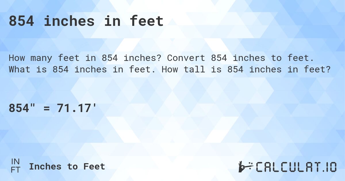 854 inches in feet. Convert 854 inches to feet. What is 854 inches in feet. How tall is 854 inches in feet?